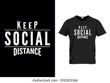 Keep social distance t-shirt design template, typographic t-shirt for fashion apparel for coronavirus. 