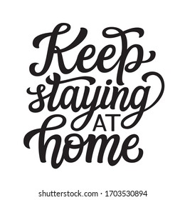 Keep staying at home. Hand lettering inspirational quote isolated on white background. Vector typography for home decor, posters, stickers, cards, social media, t shirts