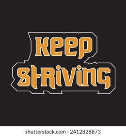 Keep striving motivational and inspirational quotes lettering typography t shirt design