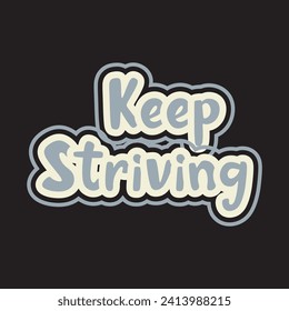 Keep striving motivational and inspirational quotes lettering typography t shirt design