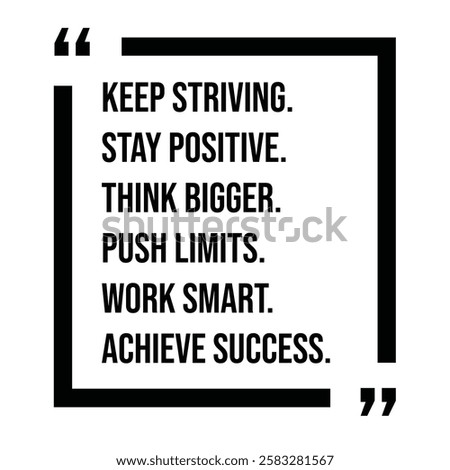 keep striving, stay positive, think bigger, push limits, work smart, achieve success, inspirational design quote, motivational quotes, typography illustration lettering quotes