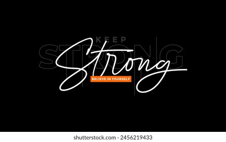 Keep strong, abstract motivational typography modern design slogan. Vector illustration graphics for print t shirt, apparel, background, poster, banner, postcard and or social media content.