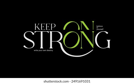 Keep strong, abstract typography modern design slogan. Global swatches. Vector illustration graphics for print t shirt, apparel, background, poster, banner, postcard and or social media content.