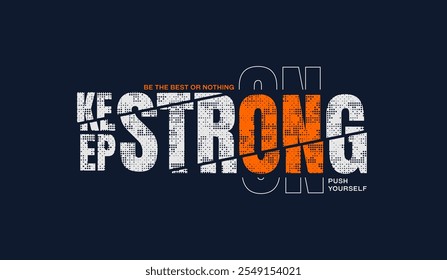 Keep strong, abstract typography modern design slogan. Vector illustration graphics for print t shirt, apparel, background, poster, banner, postcard and or social media 