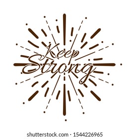 keep strong, Beautiful greeting card poster with calligraphy text