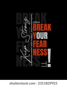 Keep strong, break fearness, modern and stylish motivational quotes typography slogan. Abstract design illustration vector for print tee shirt, apparels, typography, poster and other uses. 