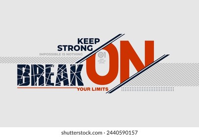 Keep strong, break limits, modern and stylish typography slogan. Colorful abstract design vector illustration for print tee shirt, background, apparels,  typography, poster and more.