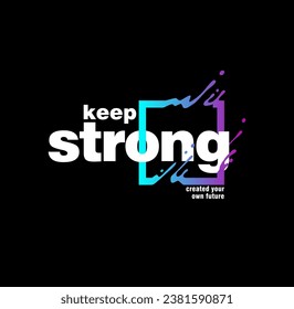 Keep strong create your own future lettering graphics print motivation t shirt vintage typography design