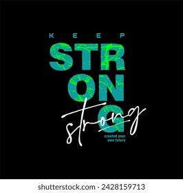 Keep strong create your own future lettering graphics print motivation t shirt vintage typography design.