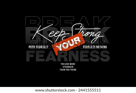 Keep strong, fearness, modern and stylish typography slogan. Colorful abstract design vector illustration for print tee shirt, background, apparels,  typography, poster and more.