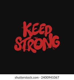 Keep strong. Inspirational quotes to live life. Simple, strong and rough design. Vector illustration typography isolated on black background.