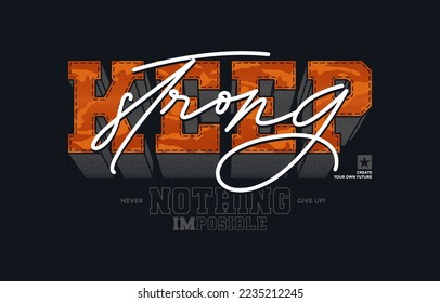 Keep strong, modern stylish motivational quotes typography slogan. Colorful abstract design vector illustration for print tee shirt, typography, background, apparels, poster and other uses.