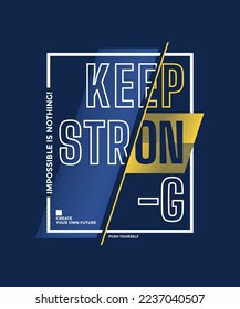 Keep strong, modern stylish motivational quotes typography slogan. Colorful abstract design vector illustration for print tee shirt, typography, background, apparels, poster and other uses.