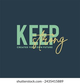 Keep strong, modern stylish motivational quotes typography slogan. Colorful abstract design vector illustration for print tee shirt, typography, background, apparels, poster and other uses.