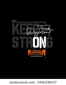 Keep strong, think different, abstract typography modern design slogan. Vector illustration graphics for print t shirt, apparel, background, poster, banner, postcard and or social media content.