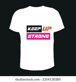 KEEP STRONG,KEEP UP STRONG,MODERN AND CREATIVE T SHIRT