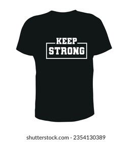 KEEP STRONG,KEEP UP STRONG,MODERN AND CREATIVE T SHIRT