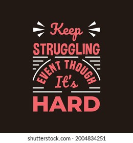 Keep struggling event though it's hard motivation quote Handwritten vector design typography vintage retro style.