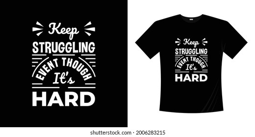 keep struggling event though it's hard typography t-shirt design.