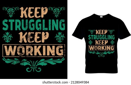 KEEP STRUGGLING KEEP WORKING CUSTOM T-SHIRT .
