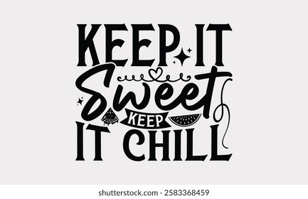 Keep it sweet keep it chill - Watermelon Quote T-Shirt, Handwritten Calligraphy Vector, Vector Sign T-shirt Prints