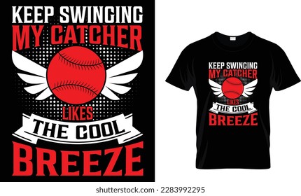 KEEP SWINGING MY CATCHER LIKES THE COOL BREEZE...T-SHIRT DESIGN TEMPLATE