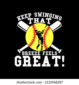 Keep Swinging That Breeze Feels Great!  Baseball t-shirt