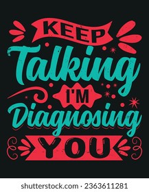 Keep talking i am diagnosing you