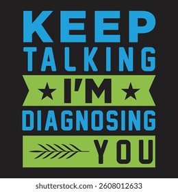 Keep Talking I'm Diagnosing You graphic design
