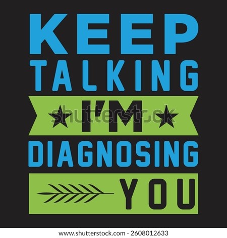 Keep Talking I'm Diagnosing You graphic design