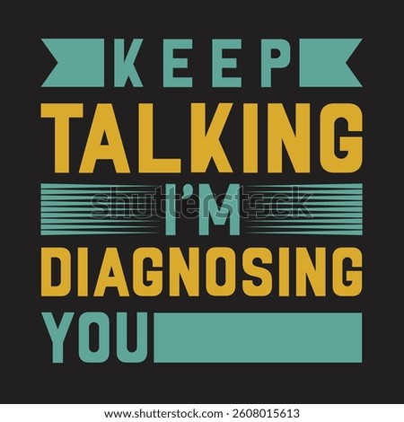 Keep Talking I'm Diagnosing You graphic design Back to School Under Construction Warning Sign with Yellow and Black Design