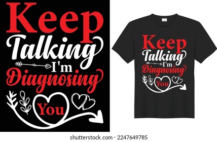 Keep talking I'm diagnosing you vector typography t-shirt design. Perfect for print items and bags, poster, cards, banner, Handwritten vector illustration. Isolated on black background
