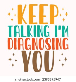 Keep talking im diagnosing you retro t shirt