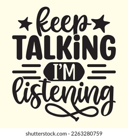 Keep talking I’m listening   svg design, vector file.