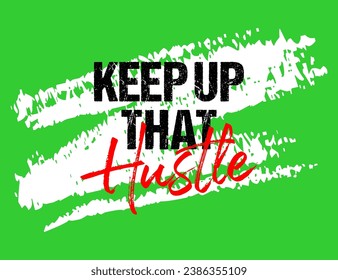 Keep up that hustle motivational quote grunge lettering, slogan design, typography, brush strokes background