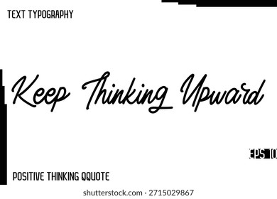 Siga Pensando Hacia Arriba   -Alegre tipografía positiva cita diseño de letras de mano