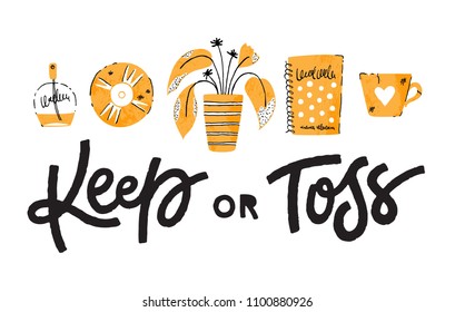 Keep or Toss: lettering and hand-drawn objects. Clutter-free home. Vector illustration. 