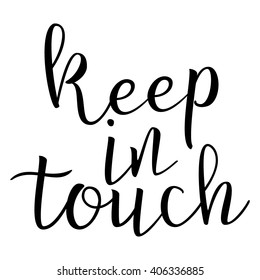 Keep In Touch. Calligraphic quote. Typographic Design. Black Hand Lettering Text Isolated on White Background. For Housewarming Posters, Greeting Cards, Home Decorations. Vector illustration