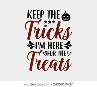 Keep The Tricks I'm Here For The Treats, Halloween, Ghost, Spooky Season, witch, Halloween Funny, t shirt