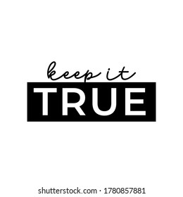 Keep it true, motivational quote, modern typography, vector lettering design