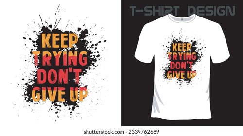 KEEP TRYING DON'T GIVE UP WHITE COLOUR T-SHIRT DESIGN