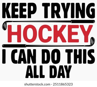 Keep Trying Hockey I Can Do This All Day Svg,Funny Ice Hockey Shirt,Funny Hockey Team Svg,Cut File,Hockey lover Svg,Silhouette,Typography,Commercial Use,Ventage