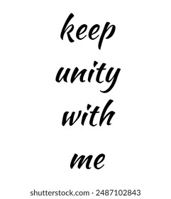 keep unity with me Inspirational and motivational quotes, typography, fashion, art, designs: for prints, posters, cards, t shirt, coffee mug hoodies etc.