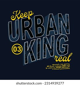 keep urban king real typographic slogan for t shirt printing, tee graphic design.