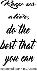 Keep us alive, do the best that you can, animal slogan