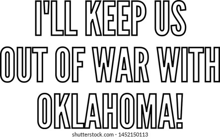 I'll keep us out of war with Oklahoma