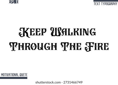 Keep Walking Through The Fire  -Never Give Up and Resilience Motivational Quotes Retro Style Typography Text