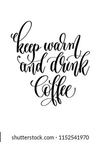 keep warm and drink coffee - black and white hand lettering inscription text to coffee house design, calligraphy vector illustration