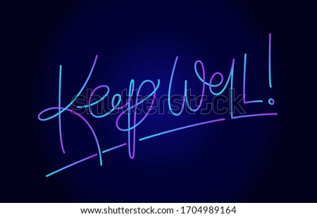 Keep well! Slogan. Handwritten modern calligraphy. Elegant and stylish. Inscription for postcards, posters, articles, comics, cartoons. Neon on dark background. 