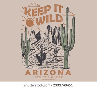 Keep it wild. Wanderlust adventure print design for t shirt. Desert vibes retro artwork for poster, sticker, apparel and others. Arizona desert.
